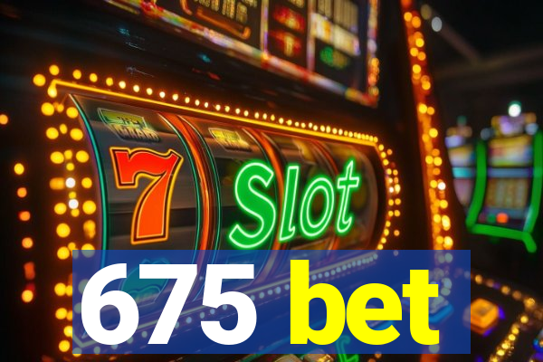 675 bet